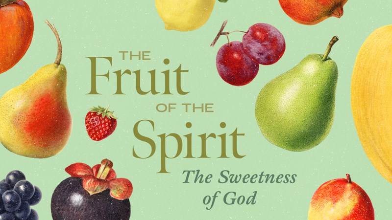The Fruit of the Spirit: The Sweetness of God